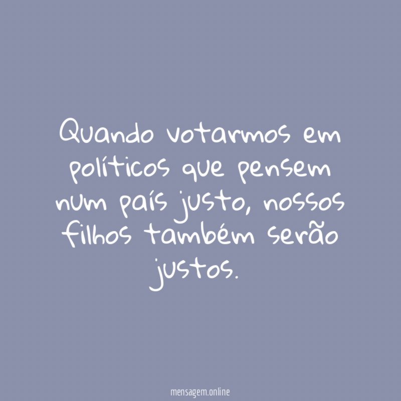 Quando votarmos em políticos que pensem num país justo