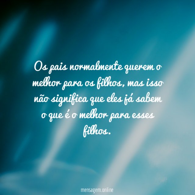 Os pais normalmente querem o melhor para os filhos
