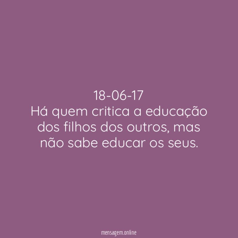 18-06-17 Há quem critica a educação dos filhos dos outros