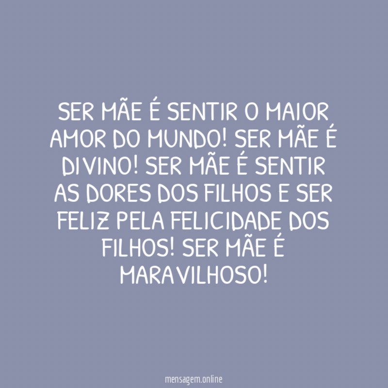 Ser Mãe é sentir o maior amor do mundo