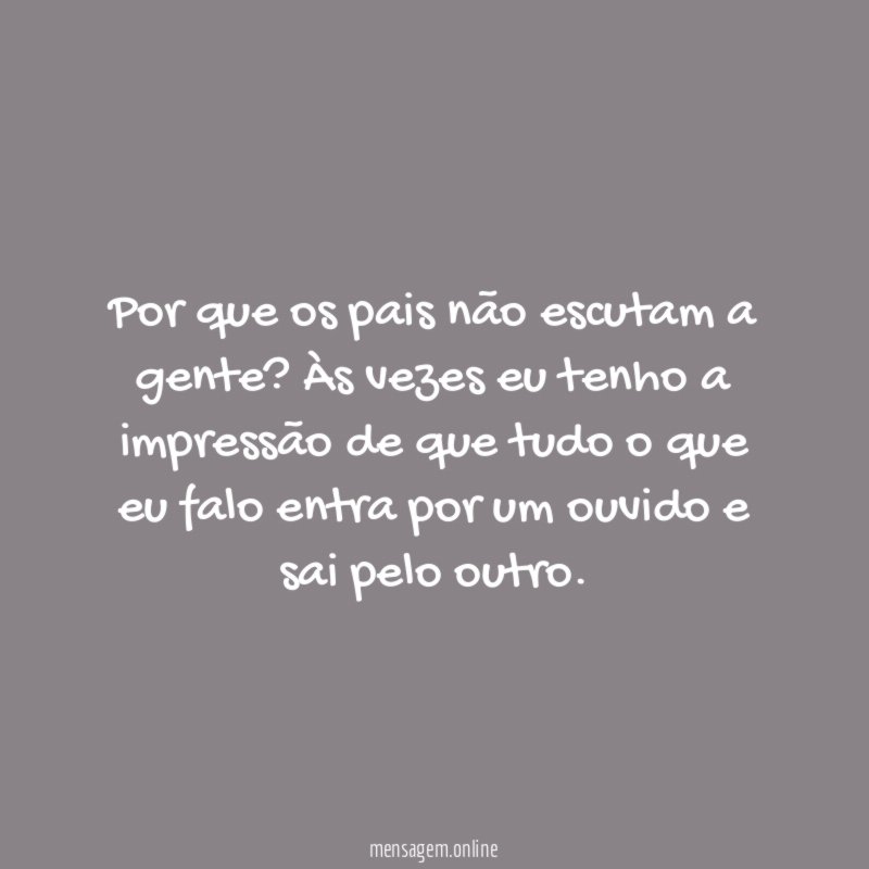 Por que os pais não escutam a gente