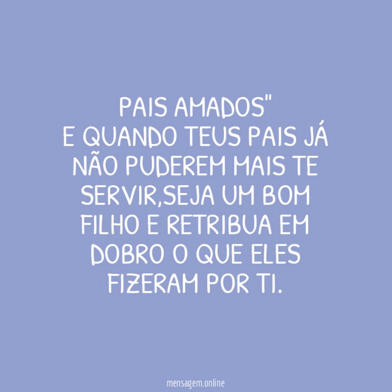 PAIS AMADOS" E quando teus pais já não puderem