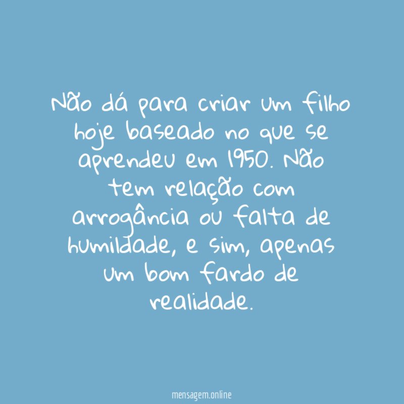Não dá para criar um filho hoje baseado