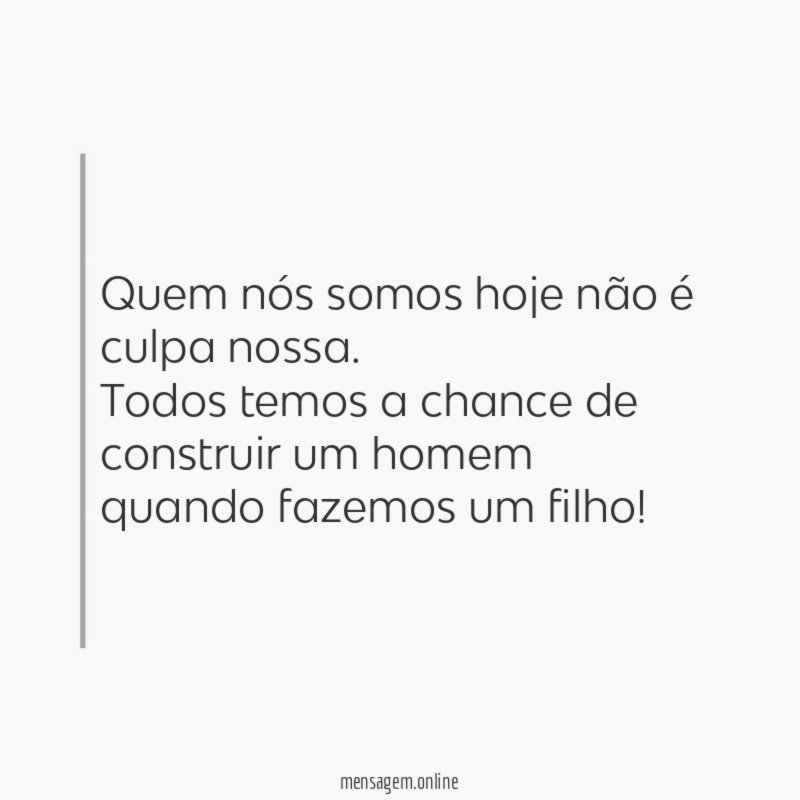 Quem nós somos hoje não é culpa nossa