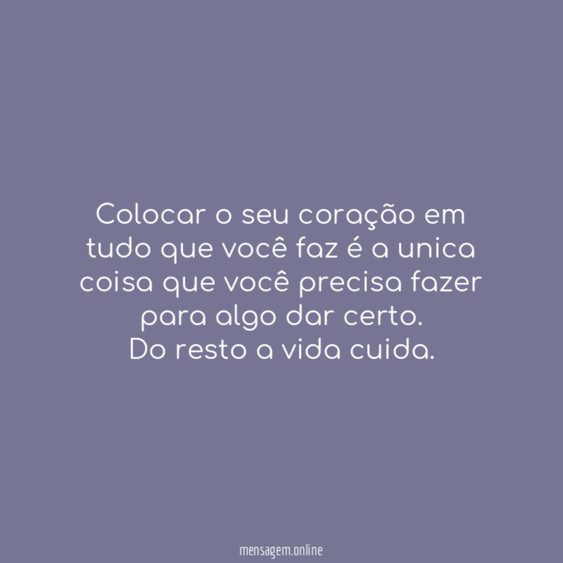 Colocar o seu coração em tudo que você