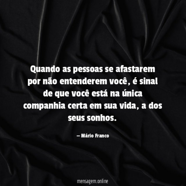 Quando as pessoas se afastarem por não entenderem você