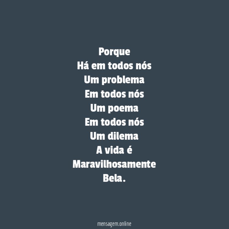 Porque Há em todos nós Um problema Em todos nós Um poema Em