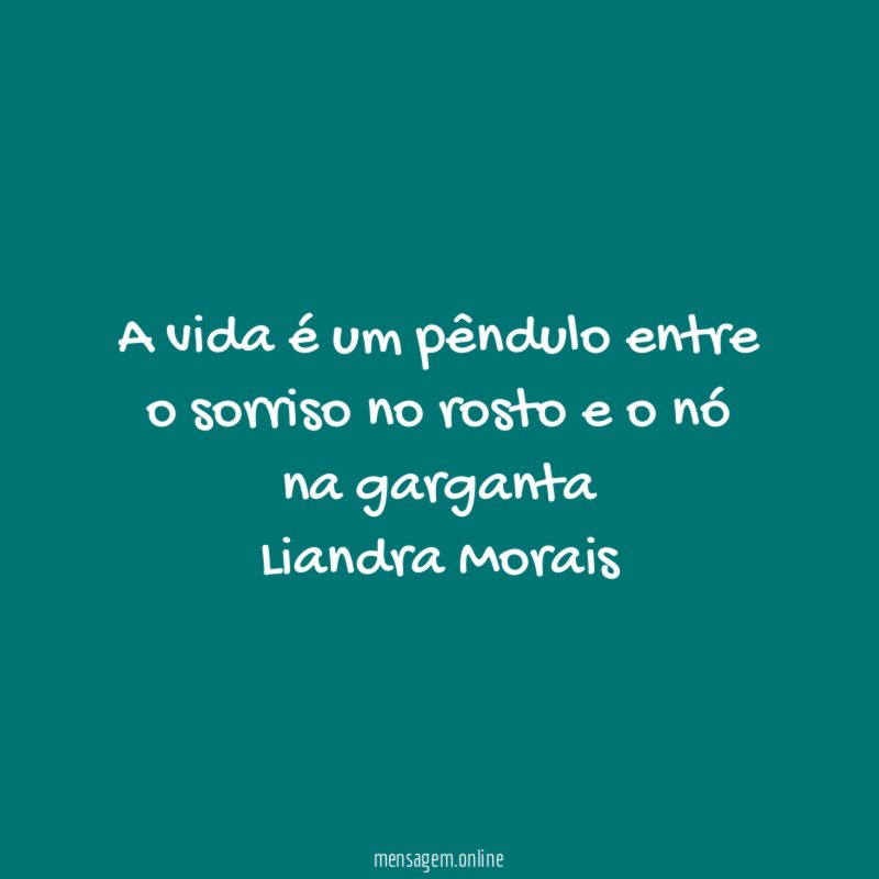 A vida é um pêndulo entre o sorriso no rosto e o nó na garganta