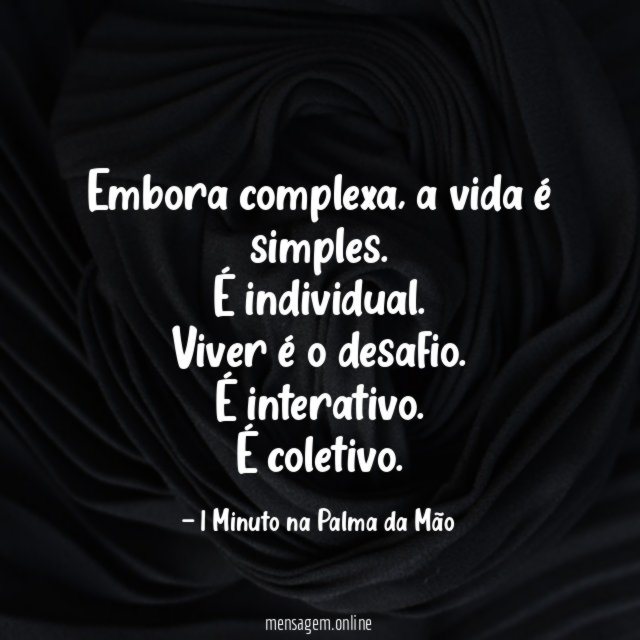 Embora complexa, a vida é simples. É individual.