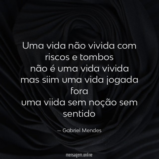 uma vida não vivida com riscos e tombos não