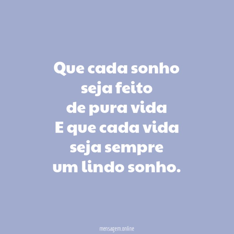 Que cada sonho
seja feito
de pura vida