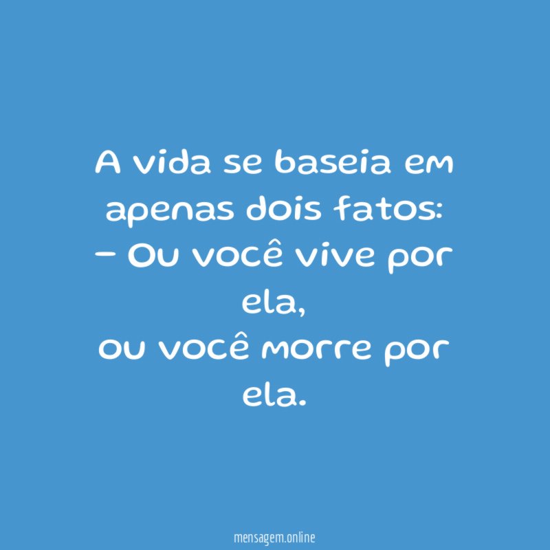 A vida se baseia em apenas dois fatos