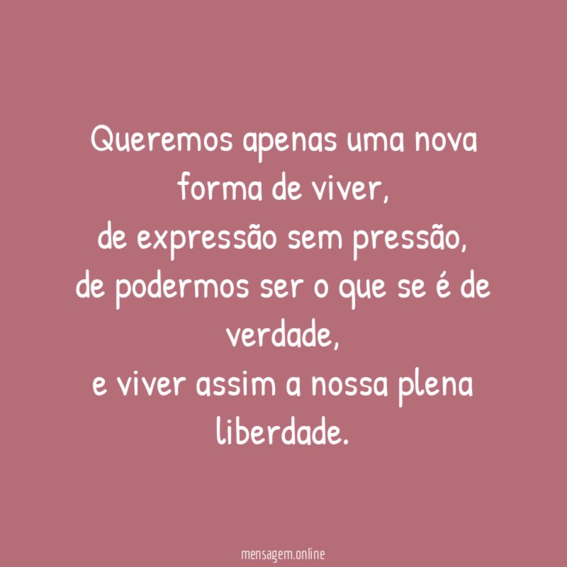 Queremos apenas uma nova forma de viver