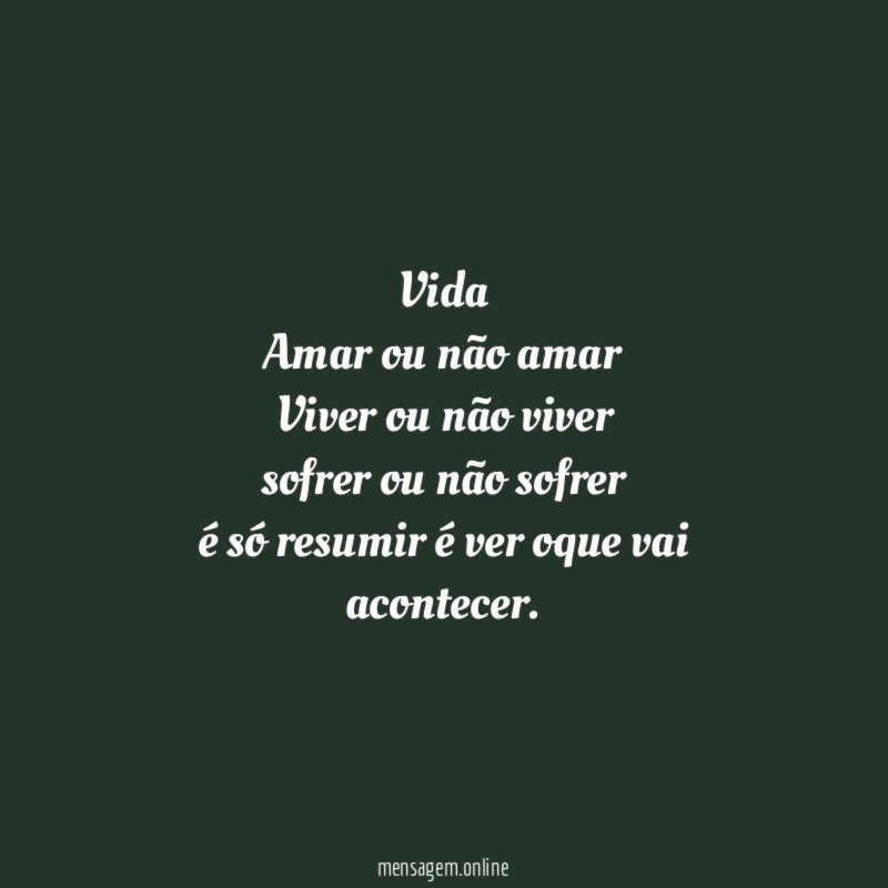 Vida Amar ou não amar Viver ou não viver sofrer ou