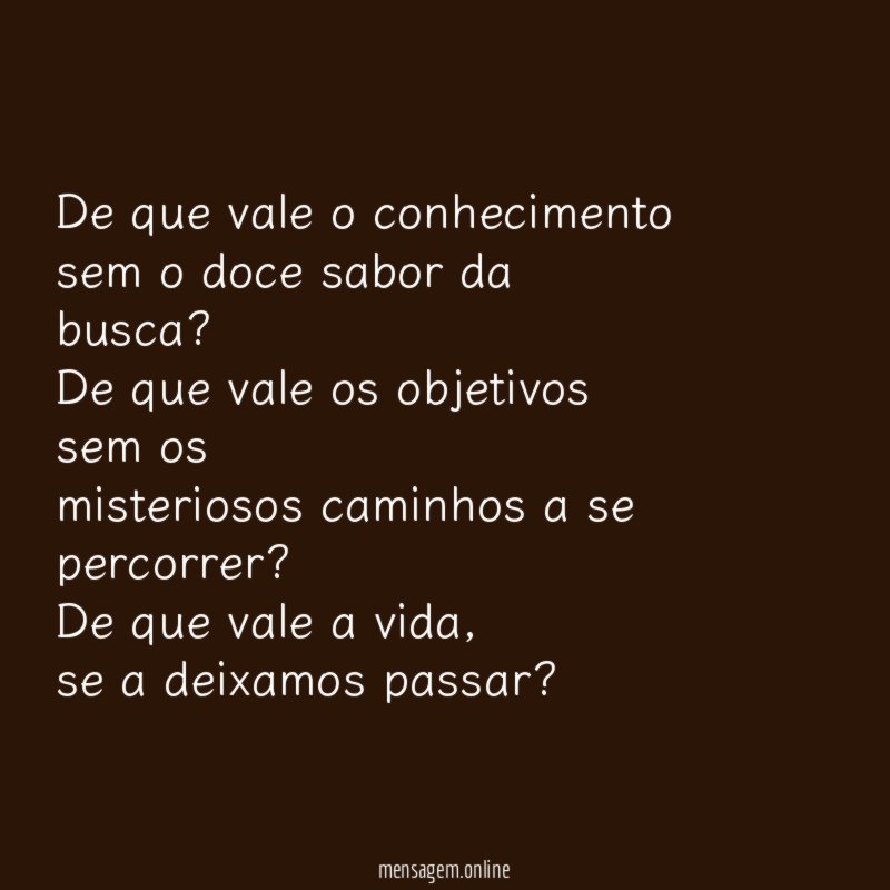 De que vale o conhecimento sem o doce sabor da busca