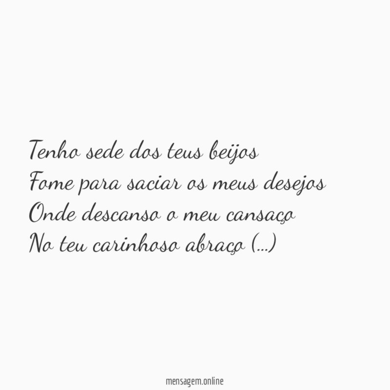 Tenho sede dos teus beijos Fome para saciar os