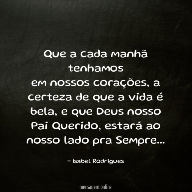 Que a cada manhã tenhamos em nossos corações