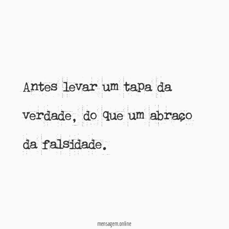 Antes levar um tapa da verdade