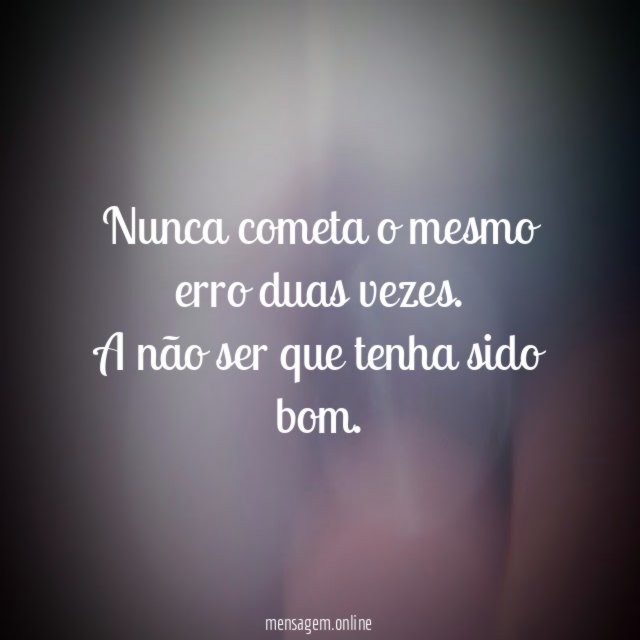Nunca cometa o mesmo erro duas vezes