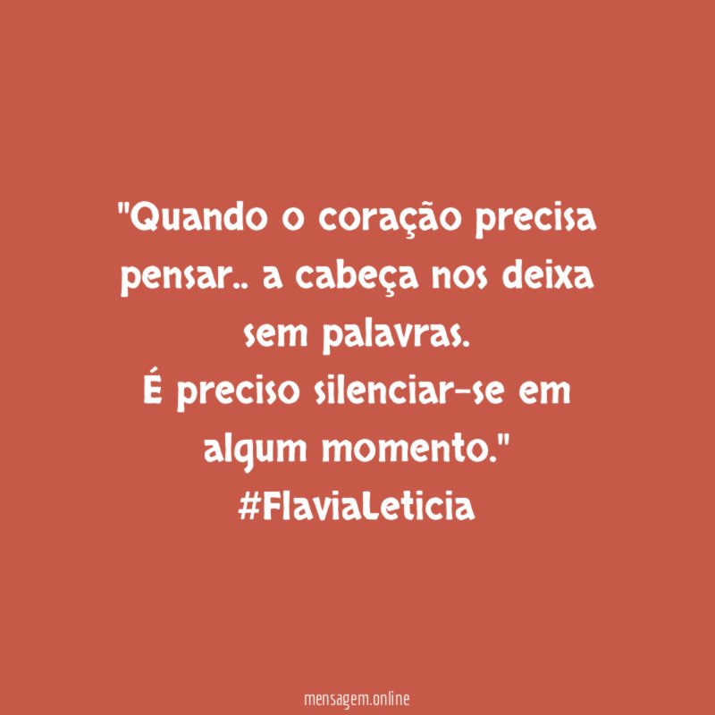 ''Quando o coração precisa pensar.. a cabeça nos deixa sem palavras.
É preciso silenciar-se em algum momento.''