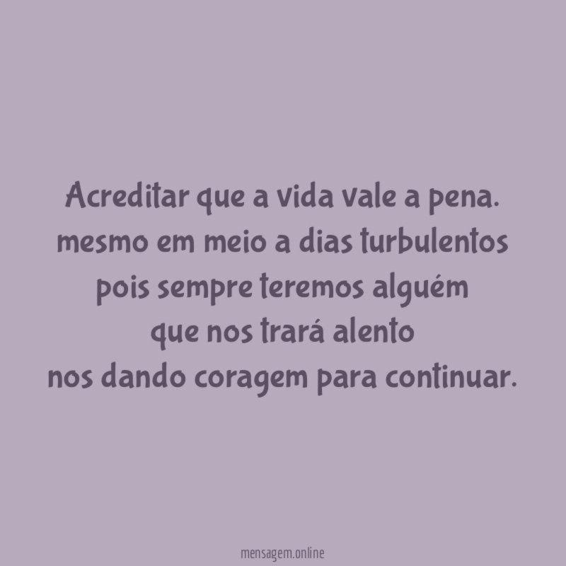 Acreditar que a vida vale a pena