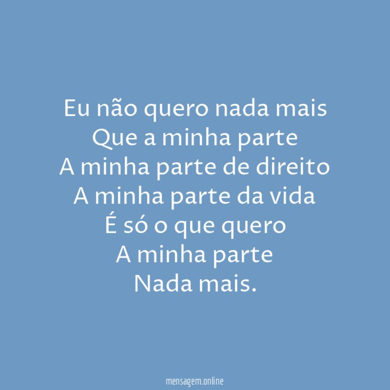 Eu não quero nada mais Que a minha parte A