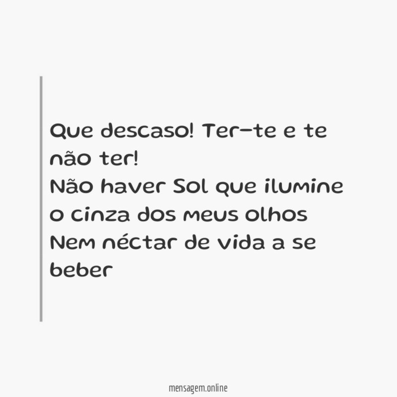 Que descaso! Ter-te e te não ter!