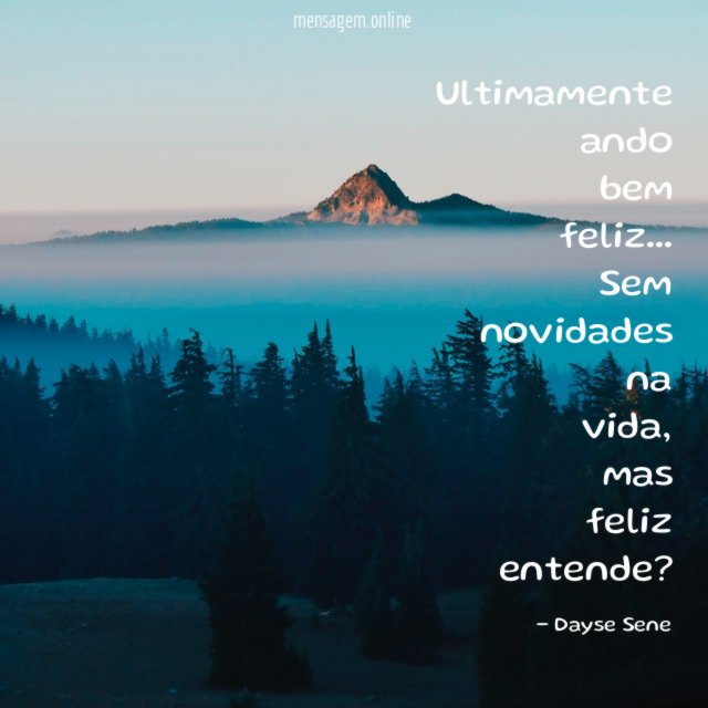 Ultimamente ando bem feliz