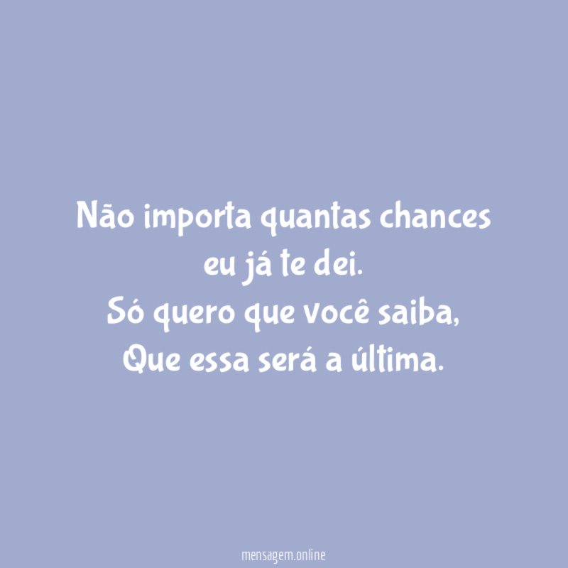 Não importa quantas chances eu já te dei