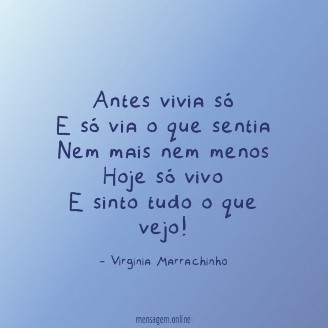 Antes vivia só E só via o que sentia Nem