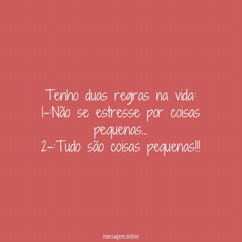 Tenho duas regras na vida: