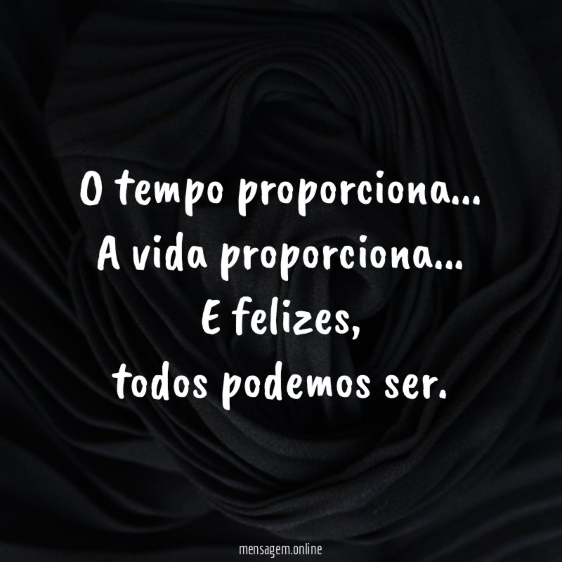 O tempo proporciona