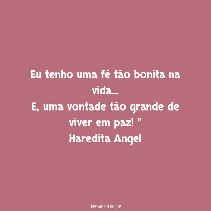 Eu tenho uma fé tão bonita na vida