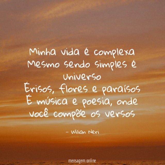 Minha vida é complexa Mesmo sendo simples é universo Érisos