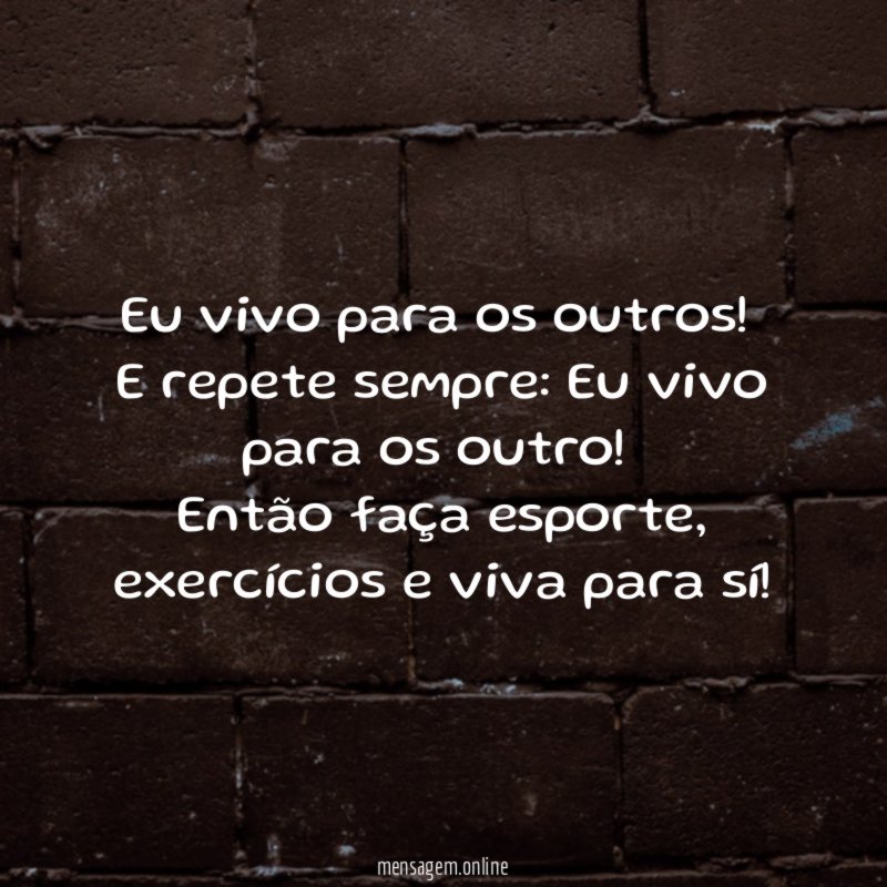 Eu vivo para os outros