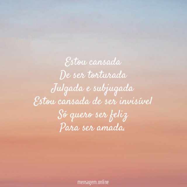 Estou cansada De ser torturada Julgada e subjugada Estou cansada de