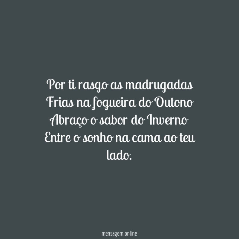 Por ti rasgo as madrugadas Frias na fogueira do