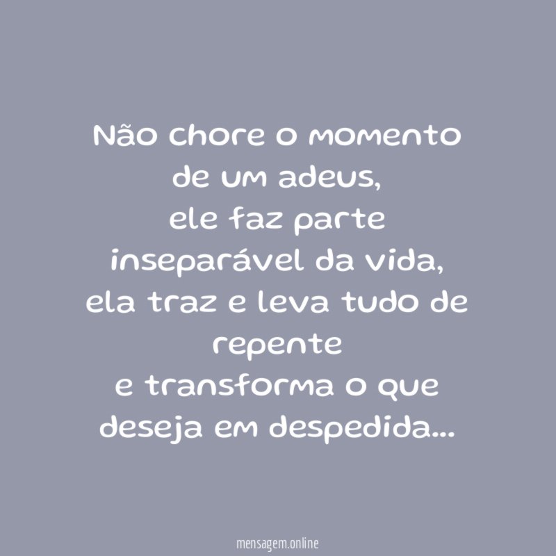 Não chore o momento de um adeus