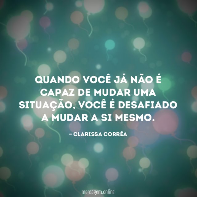 Quando você já não é capaz de mudar uma situação