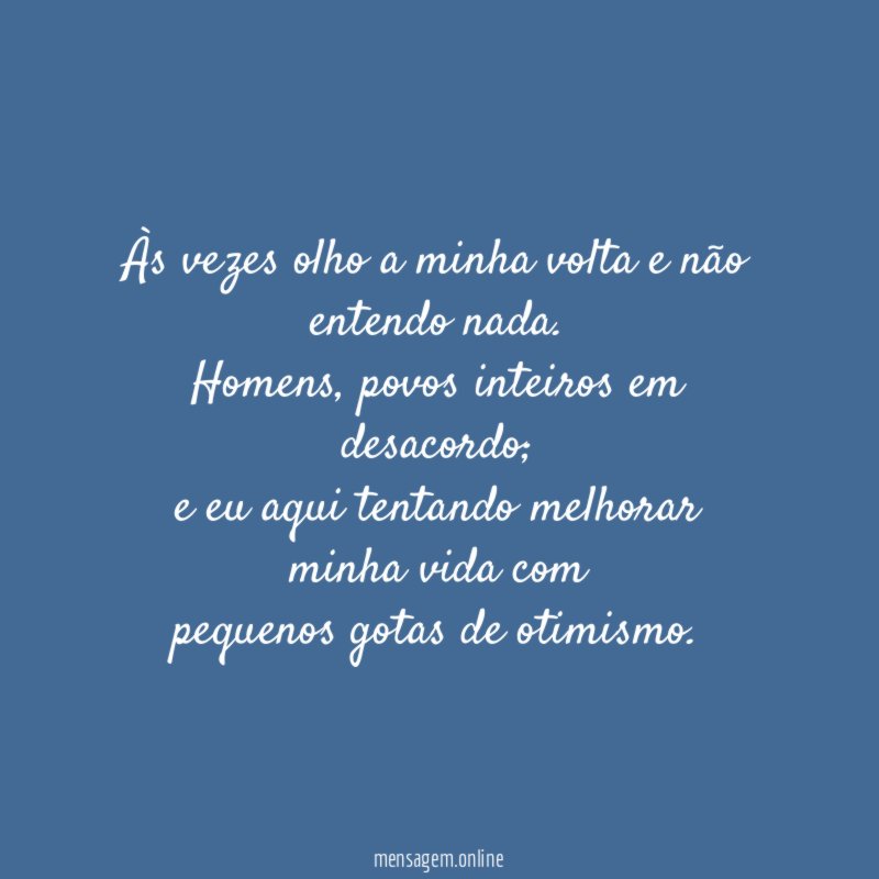 Às vezes olho a minha volta e não entendo nada