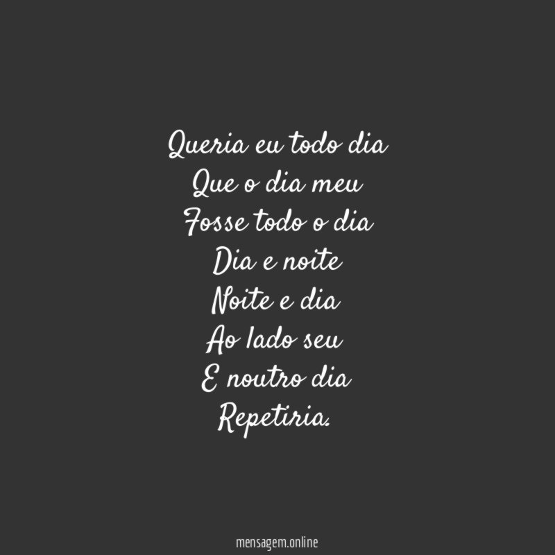 Queria eu todo dia Que o dia meu Fosse todo
