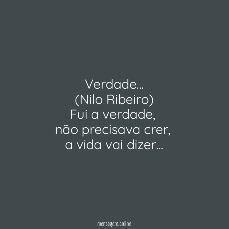 Verdade…
(Nilo Ribeiro)