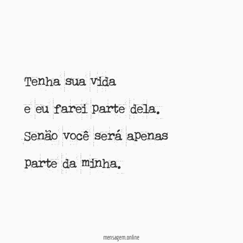 Tenha sua vida e eu farei parte dela