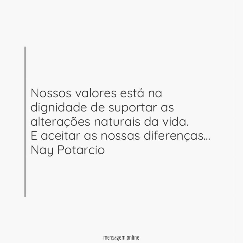 Nossos valores está na dignidade de suportar as