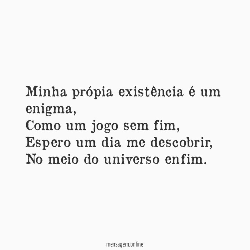 Minha própia existência é um enigma