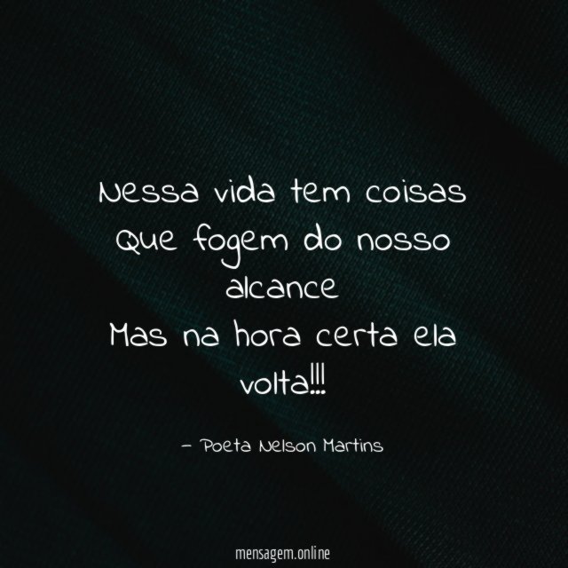 Nessa vida tem coisas Que fogem do nosso alcance Mas