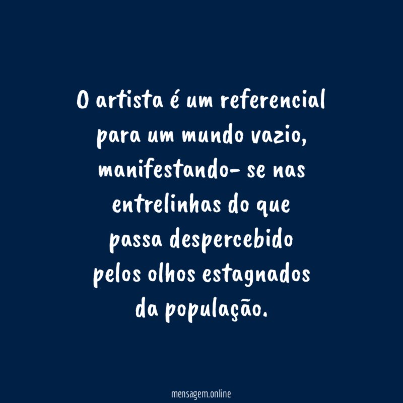 O artista é um referencial para um mundo vazio
