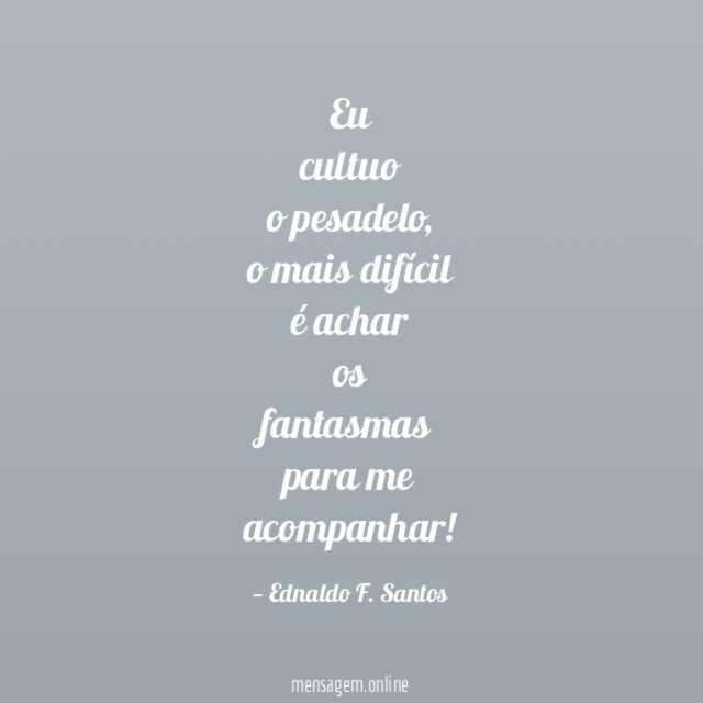 Eu cultuo o pesadelo