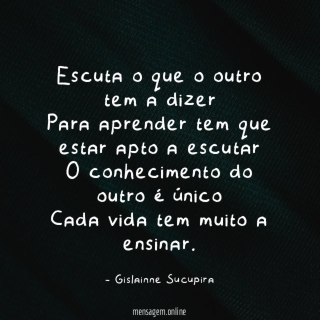 Escuta o que o outro tem a dizer Para