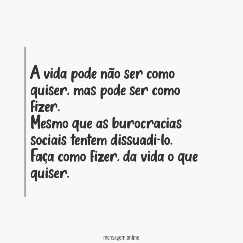 A vida pode não ser como quiser